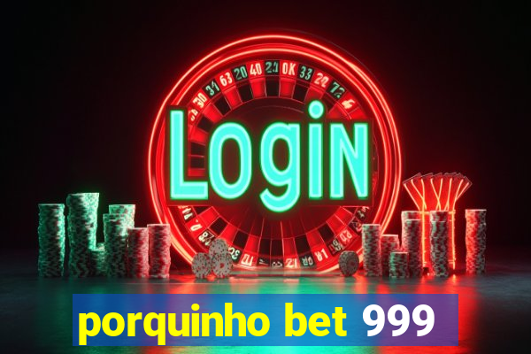 porquinho bet 999